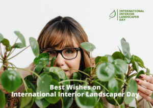 HAPPY INTERNATIONAL INTERIOR LANDSCAPER DAY!